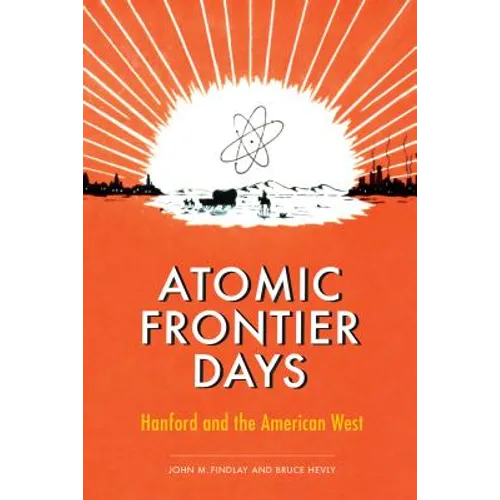Atomic Frontier Days: Hanford and the American West