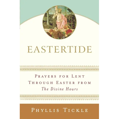 Eastertide: Prayers for Lent Through Easter from The Divine Hours