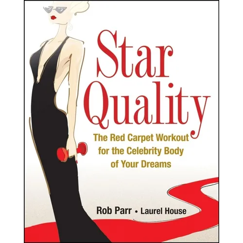 Star Quality: The Red Carpet Workout for the Celebrity Body of Your Dreams