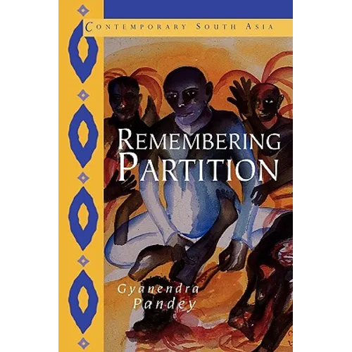 Remembering Partition: Violence, Nationalism and History in India
