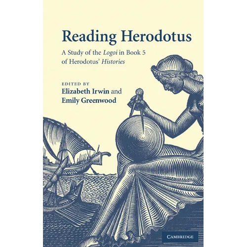 Reading Herodotus: A Study of the Logoi in Book 5 of Herodotus' Histories