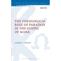 The Theological Role of Paradox in the Gospel of Mark
