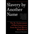 Slavery by Another Name (Pulitzer Prize Winner): The Re-Enslavement of Black Americans from the Civil War to World War II