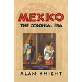 Mexico: Volume 2, the Colonial Era