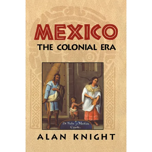 Mexico: Volume 2, the Colonial Era