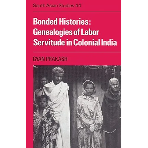 Bonded Histories: Genealogies of Labor Servitude in Colonial India