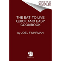 Eat to Live Quick and Easy Cookbook: 131 Delicious Recipes for Fast and Sustained Weight Loss, Reversing Disease, and Lifelong Health