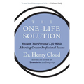 The One-Life Solution: Reclaim Your Personal Life While Achieving Greater Professional Success