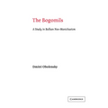 The Bogomils: A Study in Balkan Neo-Manichaeism
