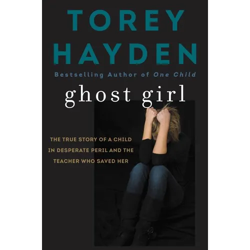 Ghost Girl: The True Story of a Child in Desperate Peril-And a Teacher Who Saved Her