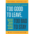 Too Good to Leave, Too Bad to Stay: A Step-By-Step Guide to Help You Decide Whether to Stay in or Get Out of Your Relationship