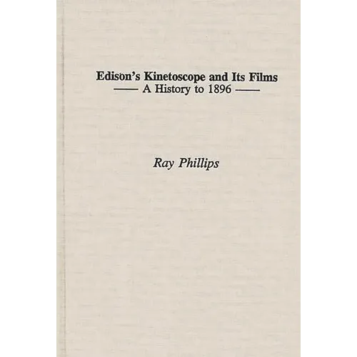 Edison's Kinetoscope and Its Films: A History to 1896