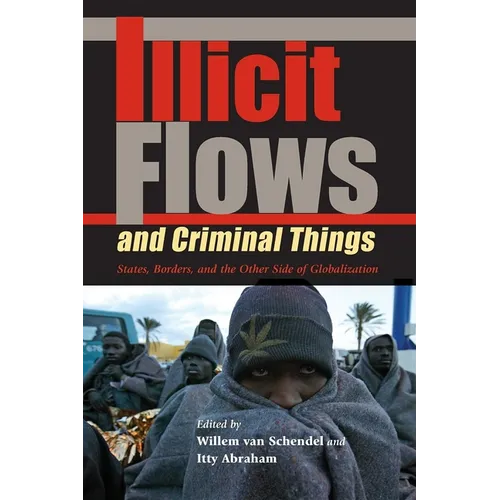 Illicit Flows and Criminal Things: States, Borders, and the Other Side of Globalization