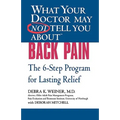 What Your Doctor May Not Tell You About(TM) Back Pain: The 6-Step Program for Lasting Relief