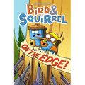 Bird & Squirrel on the Edge!: A Graphic Novel (Bird & Squirrel #3)