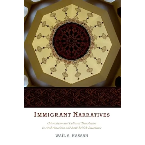 Immigrant Narratives: Orientalism and Cultural Translation in Arab American and Arab British Literature