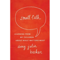 Small Talk: Learning from My Children about What Matters Most