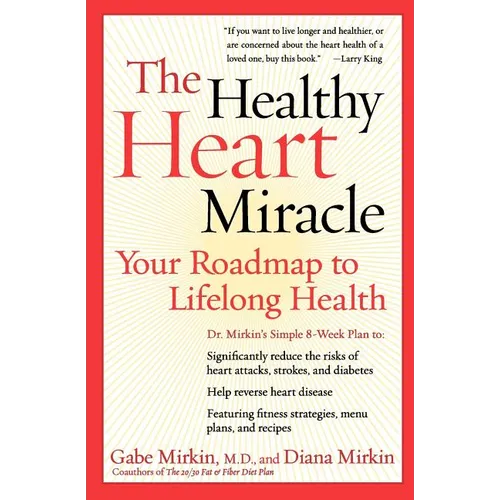 The Healthy Heart Miracle: Your Roadmap to Lifelong Health