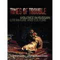 Times of Trouble: Violence in Russian Literature and Culture