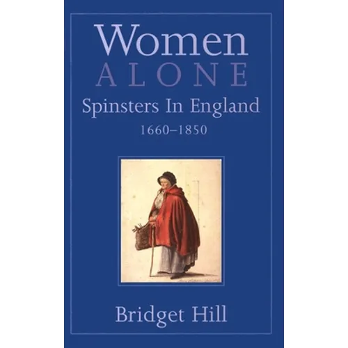 Women Alone: Spinsters in England, 1660-1850