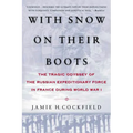 With Snow on Their Boots: The Tragic Odyssey of the Russian Expeditionary Force in France During World War I
