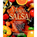 Magic Salsa: 125 Naturally Low-Fat Bold and Brassy Sauces to Add Flavor to Any Meal