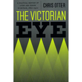The Victorian Eye: A Political History of Light and Vision in Britain, 1800-1910