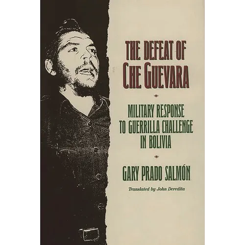 The Defeat of Che Guevara: Military Response to Guerrilla Challenge in Bolivia
