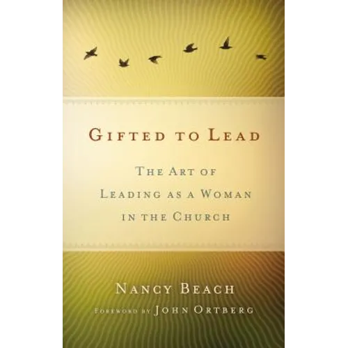 Las Mujeres Lideran Mejor: El Arte de Ser Mujer y Lider Dentro de la Iglesia = Gifted to Lead