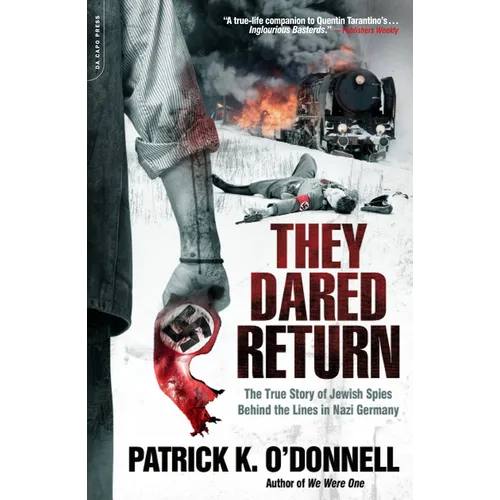 They Dared Return: The True Story of Jewish Spies Behind the Lines in Nazi Germany