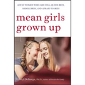 Mean Girls Grown Up: Adult Women Who Are Still Queen Bees, Middle Bees, and Afraid-To-Bees