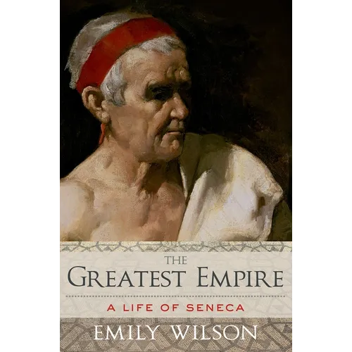 The Greatest Empire: A Life of Seneca