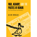 War, Memory, and the Politics of Humor: The Canard Enchaîné and World War I