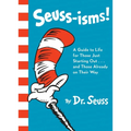 Seuss-Isms!: A Guide to Life for Those Just Starting Out...and Those Already on Their Way