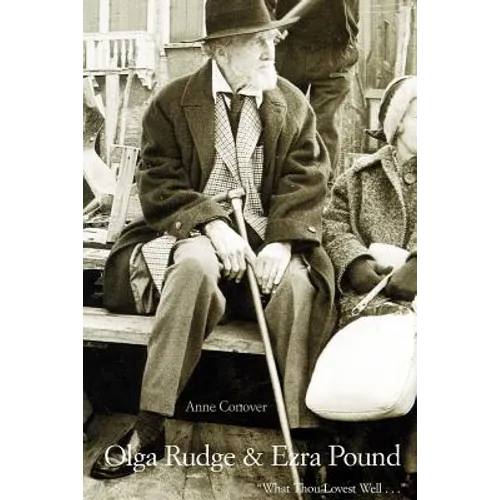 Olga Rudge & Ezra Pound: What Thou Lovest Well . . .