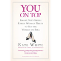 You on Top: Smart, Sexy Skills Every Woman Needs to Set the World on Fire