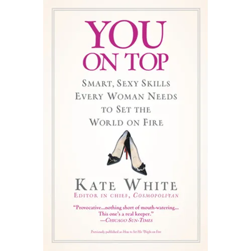 You on Top: Smart, Sexy Skills Every Woman Needs to Set the World on Fire