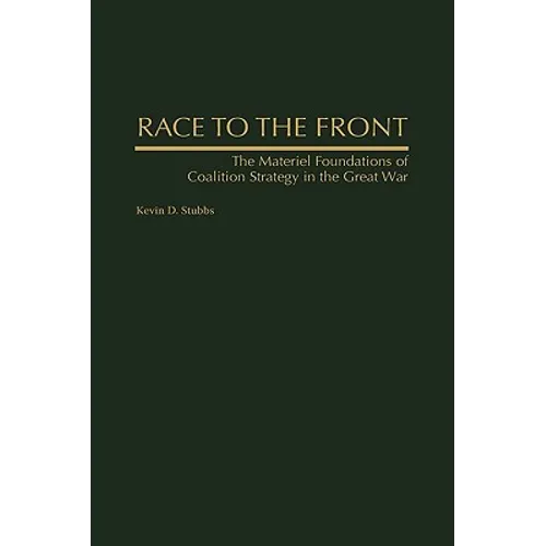 Race to the Front: The Materiel Foundations of Coalition Strategy in the Great War