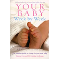 Your Baby Week by Week: The Ultimate Guide to Caring for Your New Baby