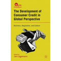 The Development of Consumer Credit in Global Perspective: Business, Regulation, and Culture