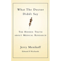 What the Doctors Didn't Say: The Hidden Truth about Medical Research