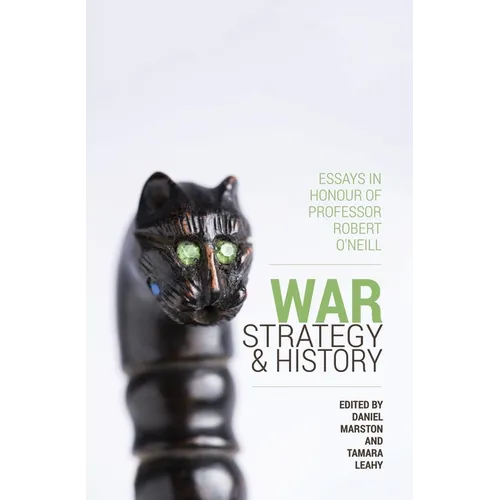 War, Strategy and History: Essays in Honour of Professor Robert O'Neill