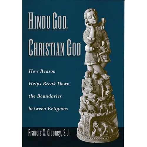 Hindu God, Christian God: How Reason Helps Break Down the Boundaries Between Religions