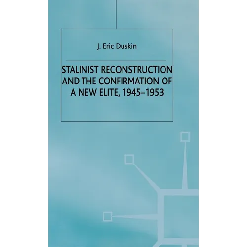 Stalinist Reconstruction and the Confirmation of a New Elite, 1945-1953