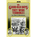 The Good Old Days-- They Were Terrible!