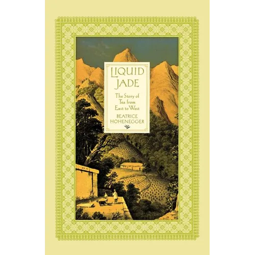 Liquid Jade: The Story of Tea from East to West