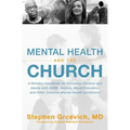 The Mental Health and the Church: A Ministry Handbook for Including Children and Adults with Adhd, Anxiety, Mood Disorders, and Other Common Mental He