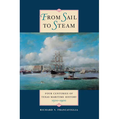 From Sail to Steam: Four Centuries of Texas Maritime History, 1500-1900