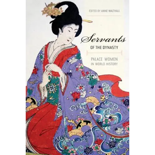 Servants of the Dynasty: Palace Women in World History Volume 7