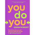 You Do You: How to Be Who You Are and Use What You've Got to Get What You Want